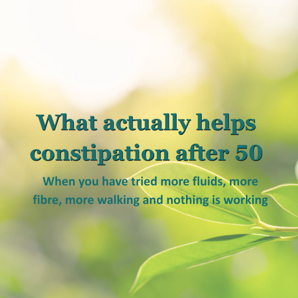 What helps constipation after 50 when fibre, fluids and exercise are not enough